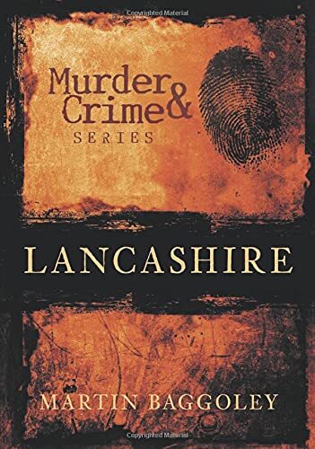 Murder & Crime in Lancashire,Martin Baggoley