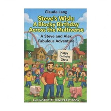 Steve's Wish: A Blocky Birthday Across the Multiverse: A Steve and Alex Fabul...