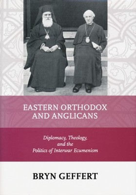 Eastern Orthodox and Anglicans by Bryn Geffert HARDBACK 9780268029753