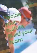 Decide Your Culture, Build Your Team