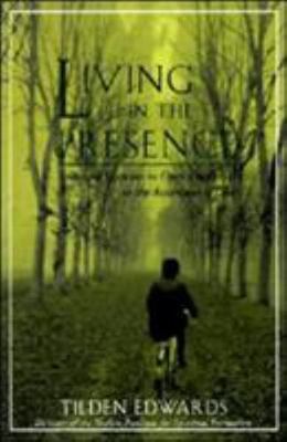 Living in the Presence: Spiritual Exercises to Open Our Lives to the Awareness o