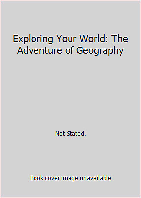 Exploring Your World: The Adventure of Geography by Not Stated.
