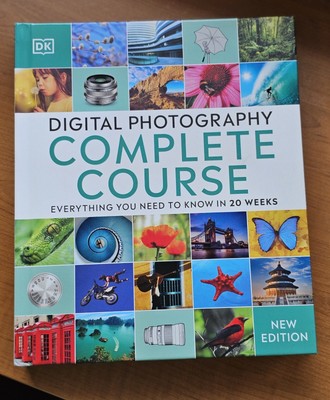 Digital Photography Complete Course: Everything You Need to Know in 20 Weeks