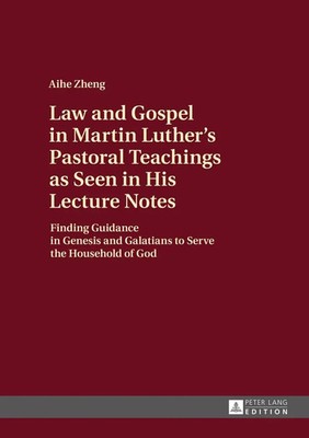 Aihe Zheng | Law and Gospel in Martin Luther's Pastoral Teachings as Seen in...