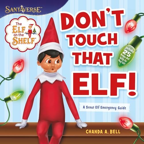 The Elf on the Shelf: Don't Touch That Elf!: A Scout Elf... - Bell, Chanda A