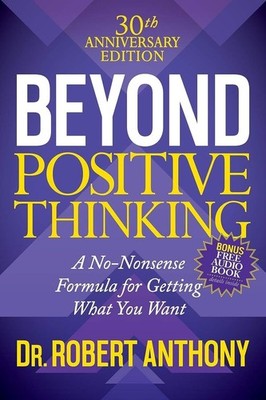 Beyond Positive Thinking 30th Anniversary Edition: A No Nonsense Formula for...
