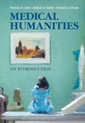 Medical Humanities: An Introduction by Thomas R. Cole, Ronald A. Carson, Nathan