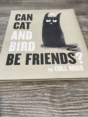 Can Cat and Bird Be Friends? By  Coll Muir Picture Book