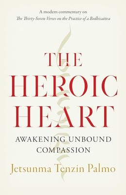 The Heroic Heart: Awakening Unbound Compassion - Paperback / softback NEW Palmo,