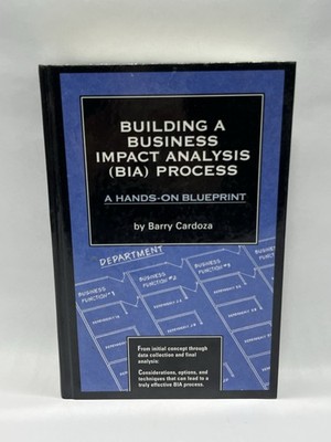 BUILDING A BUSINESS IMPACT ANALYSIS (BIA) PROCESS: A By Barry A. Cardoza SIGNED