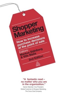 Shopper Marketing : How to Increase Purchase Decisions at the Point of Sale, ...