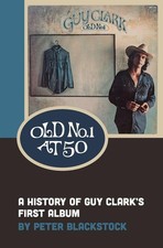 OLD NO. 1 AT 50: A HISTORY OF GUY CLARK'S FIRST ALBUM BY Peter Blackstock