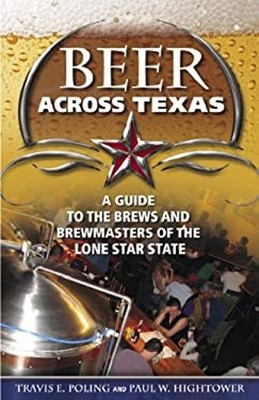Beer Across Texas : A Guide to the Brews and Brewmasters of the L