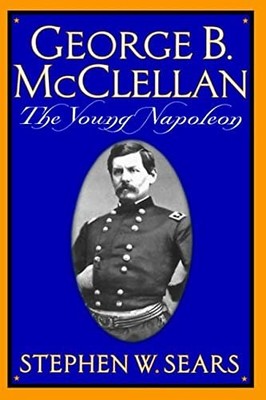 George B. Mcclellan: The Young Napoleon
