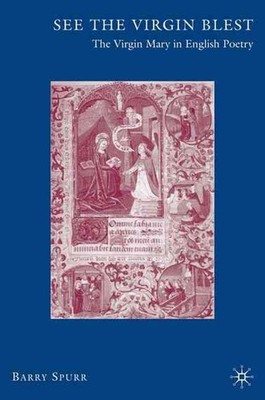 See the Virgin Blest: The Virgin Mary in English Poetry by B. Spurr (English) Ha