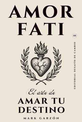 Amor Fati: El arte de amar tu destino (Spanish Edition)