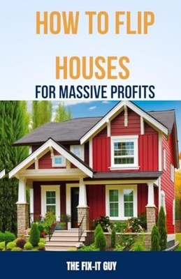 How to Flip Houses for Massive Profits The Step-By-Step - Paperback NEW THE FIX-