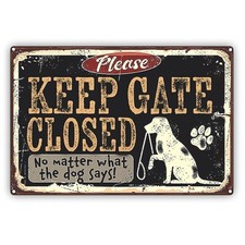 Please Keep Gate Closed Vintage Sign No Matter What The Dog Say D cor Metal Sign
