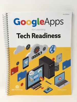 Google Apps for Learning - Tech Readiness B.E. Publishing Courtney Snyder