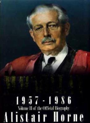MacMillan 1957-1986 By Alistair Horne