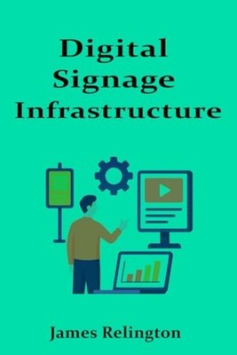 Digital Signage Infrastructure Deploying and Managing N - Paperback NEW JAMES. R