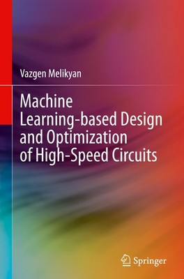 Machine Learning-based Design and Optimization of High-Speed Circuits Vazgen Mel