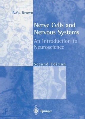 Nerve Cells and Nervous Systems A. G. Brown