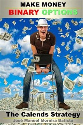 Make Money With Binary Options : The Calends Strategy, Paperback by Batista, ...