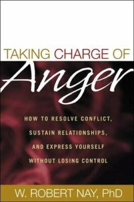 Taking Charge of Anger: How to Resolve Conflict, Sustain Relationships, and Exp