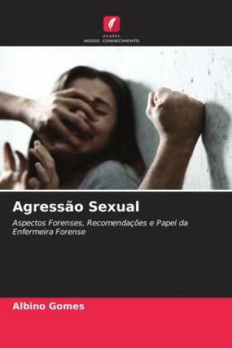 Agressão Sexual Aspectos Forenses, Recomendações E Papel Da Enfermeira