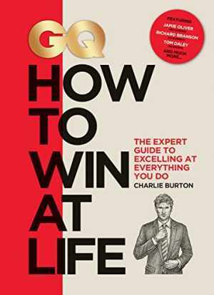 GQ How to Win at Life: The Expert Guide to - Hardcover, by Burton Charlie - Good