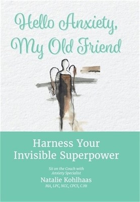 Hello Anxiety, My Old Friend: Harness Your Invisible Superpower (Hardback or Cas