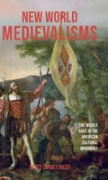 New World Medievalisms | The Middle Ages In The American Cultural Imaginary
