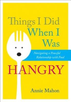 Things I Did When I Was Hangry: Navigating a Peaceful Relationship wi - GOOD