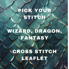 PICK YOUR STITCH - WIZARD, DRAGON FANTASY THEMED CROSS STITCH LEAFLETS