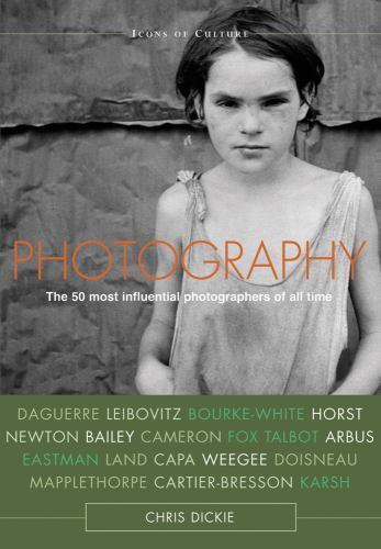 Photography: The 50 Most Influential Photographers of All Time (Icons of Culture