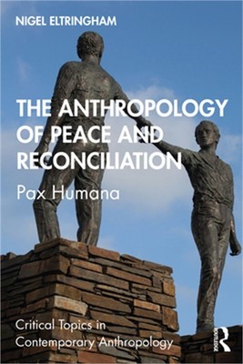The Anthropology of Peace and Reconciliation: Pax Humana (Paperback or Softback)