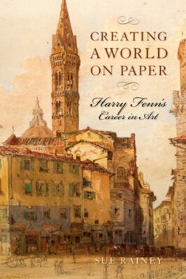 Creating a World on Paper: Harry Fenn's Career in Art by Sue Rainey: New
