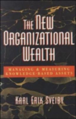 The New Organizational Wealth: Managing and Measuring Knowledge-Based Assets