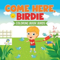 Educando Kids | Come Here, Birdie Coloring Book Birds | Taschenbuch | Englisch