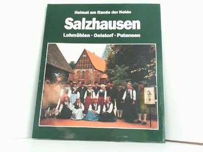 Salzhausen . Heimat am Rande der Heide. Luhmühlen Oelstorf Putensen. F., W. Rein