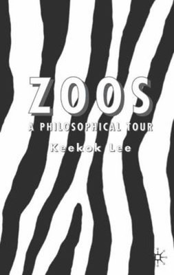 Zoos : A Philosophical Tour Hardcover Keekok Lee