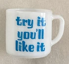Vintage Fire King Milk Glass Mug “Try It You'll Like It” Very Good Vintage Cond.