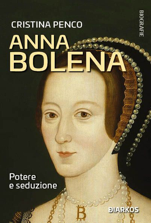 Libri Penco Cristina - Anna Bolena. Potere E Seduzione