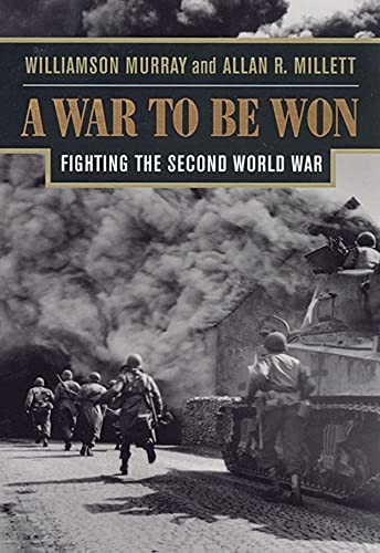 A War to Be Won: Fighting the Second World War,Williamson Murray