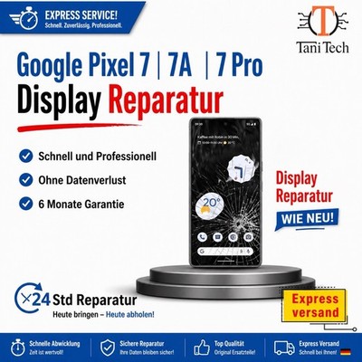 Google Pixel 7, 7A, 7 Pro  Reparatur Display Austausch  EXPRESS 