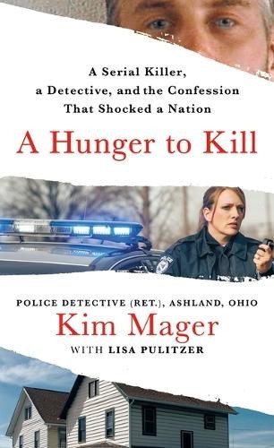 A Hunger to Kill: A Serial Killer, a Detective, and the Confession That