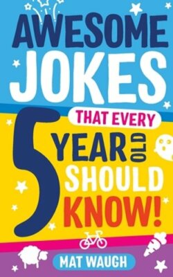 Awesome Jokes That Every 5 Year Old Should Know! by Mat Waugh: New