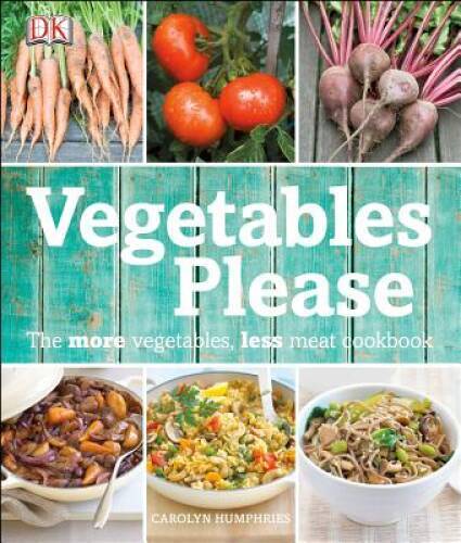Vegetables Please: The More Vegetables, Less Meat Cookbook - Hardcover - GOOD