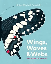 Wings, Waves & Webs: Patterns in Na..., Cranfield, Robi